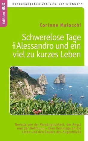 Schwerelose Tage oder:  Alessandro und ein viel zu kurzes Leben von Eichborn,  Vito von, Maiocchi,  Corinne