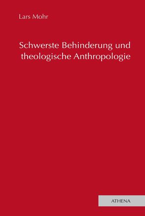 Schwerste Behinderung und theologische Anthropologie von Mohr,  Lars