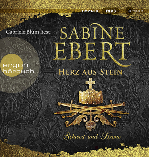 Schwert und Krone – Herz aus Stein von Blum,  Gabriele, Ebert,  Sabine