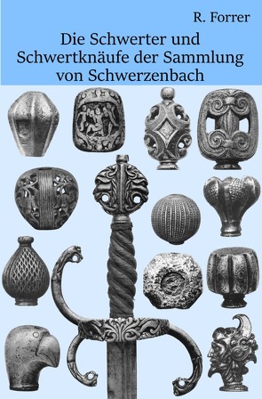 Schwerter und Schwertknäufe der Sammlung von Schwerzenbach von Forrer,  Robert