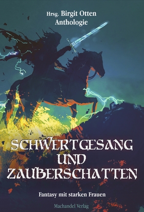 Schwertgesang und Zauberschatten von Bellis,  Klara, Budinger,  Linda, Burkart,  Angela Rose, DeWinter,  Carmilla, Diem,  Angelika, Ferrari,  Manuela, Frost,  Markus, Heidemann,  Thomas, Höhl-Kayser,  Anke, Klewinghaus,  Diana, Metzger,  Christian, Myrne,  Andy K., Otten,  Birgit, Otten,  Leif, Riescher,  Bianca M., Rieß,  Sylvia, Schmid,  Kornelia, Steigenberger,  Gundel, Stoll,  Angela