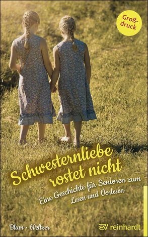 Schwesternliebe rostet nicht von Blum,  Helga, Weltzer,  Wiltrud