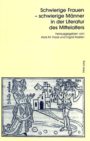 Schwierige Frauen – schwierige Männer in der Literatur des Mittelalters von Haas,  Alois M., Kasten,  Ingrid