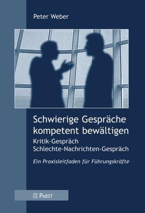 Schwierige Gespräche kompetent bewältigen von Weber,  Peter