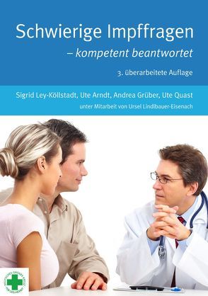 Schwierige Impffragen – kompetent beantwortet von Arndt,  Ute, Grüber,  Andrea, Ley-Köllstadt,  Sigrid, Lindlbauer-Eisenach,  Ursel, Quast,  Ute