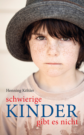 Schwierige Kinder gibt es nicht von Köhler,  Henning
