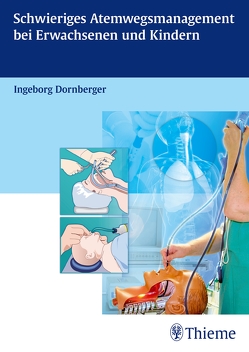 Schwieriges Atemwegsmanagement bei Erwachsenen und Kindern von Dornberger,  Ingeborg