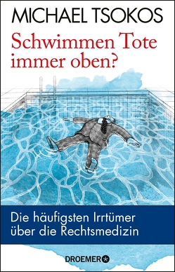 Schwimmen Tote immer oben? von Tsokos,  Prof. Dr. Michael