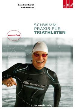 Schwimmpraxis für Triathleten von Bernhardt,  Gale, Bleser,  Marc, Hansen,  Nick