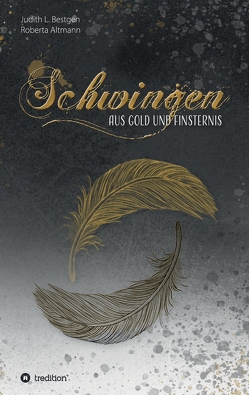Schwingen aus Gold und Finsternis von Altmann,  Dorothee, Altmann,  Roberta, Bestgen,  Judith L.