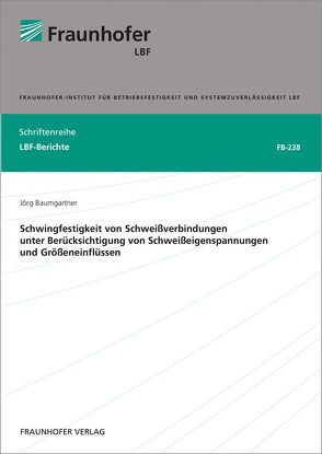 Schwingfestigkeit von Schweißverbindungen unter Berücksichtigung von Schweißeigenspannungen und Größeneinflüssen. von Baumgartner,  Jörg