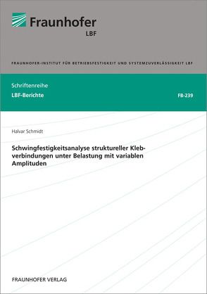 Schwingfestigkeitsanalyse struktureller Klebverbindungen unter Belastung mit variablen Amplituden. von Schmidt,  Halvar