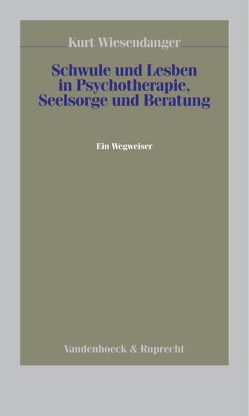 Schwule und Lesben in Psychotherapie, Seelsorge und Beratung von Wiesendanger,  Tim Kurt