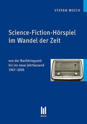 Science-Fiction-Hörspiel im Wandel der Zeit von Weich,  Stefan