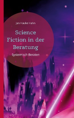 Science Fiction in der Beratung von Hahn,  Jan Hauke