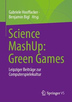 Science MashUp: Green Games von Bigl,  Benjamin, Hooffacker,  Gabriele