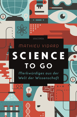 Science to go. Merkwürdiges aus der Welt der Wissenschaft von Pinnow,  Jörn, Tomczak,  Anatole, Vidard,  Mathieu