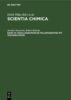 Scientia Chimica / Oszillographische Polarographie mit Wechselstrom von Heyrovsky,  Jaroslav, Kalvoda,  Robert