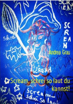 Scream – Schrei so laut du kannst von Grau,  Andrea