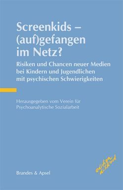 Screenkids – (auf)gefangen im Netz? von Barth,  Gottfried Maria, Bohle,  Johanna, Döser,  Johannes, Feuling,  Martin, Fuchs,  Rike, Gätjen-Rund,  Anna, Gerspach,  Manfred, Knellessen,  Olaf, Koller,  Dieter, Künstler,  Sylvia, Laube,  Michael, Sallwey,  Philipp, Sitter,  Frank, Strauß,  Martina, Verein für Psychoanalytische Sozialarbeit, Wieland,  Birgit, Wolf,  Reinhold