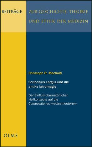 Scribonius Largus und die antike Iatromagie von Machold,  Christoph R.