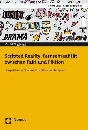 Scripted Reality: Fernsehrealität zwischen Fakt und Fiktion von Klug,  Daniel