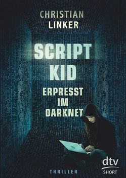 Scriptkid – Erpresst im Darknet von Linker,  Christian