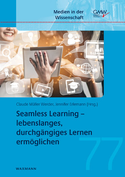 Seamless Learning – lebenslanges, durchgängiges Lernen ermöglichen von Erlemann,  Jennifer, Müller Werder,  Claude