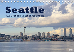 Seattle – 12,5 Stunden in einer Metropole (Tischkalender 2021 DIN A5 quer) von Thiem-Eberitsch,  Jana