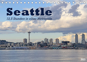 Seattle – 12,5 Stunden in einer Metropole (Tischkalender 2023 DIN A5 quer) von Thiem-Eberitsch,  Jana