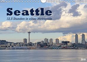 Seattle – 12,5 Stunden in einer Metropole (Wandkalender 2019 DIN A4 quer) von Thiem-Eberitsch,  Jana