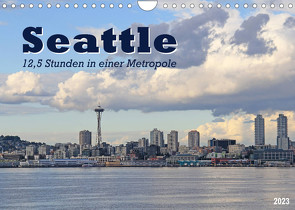 Seattle – 12,5 Stunden in einer Metropole (Wandkalender 2023 DIN A4 quer) von Thiem-Eberitsch,  Jana