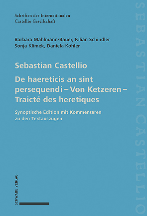 Sebastian Castellio De haereticis an sint persequendi – Von Ketzeren – Traicté des heretiques von Klimek,  Sonja, Kohler,  Daniela, Mahlmann,  Barbara, Schindler,  Kilian