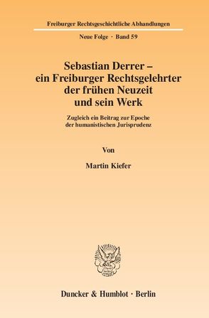 Sebastian Derrer – ein Freiburger Rechtsgelehrter der frühen Neuzeit und sein Werk. von Kiefer,  Martin