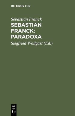 Sebastian Franck: Paradoxa von Franck,  Sebastian, Wollgast,  Siegfried