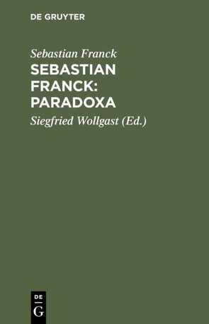 Sebastian Franck: Paradoxa von Franck,  Sebastian, Wollgast,  Siegfried