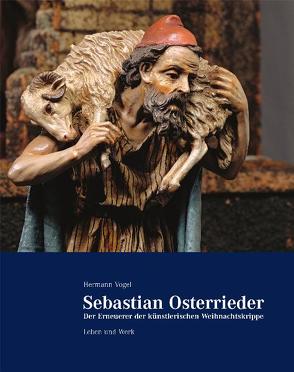 Sebastian Osterrieder – der Erneuerer der künstlerischen Weihnachtskrippe von Vogel,  Hermann