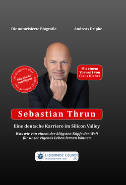 Sebastian Thrun: Eine deutsche Karriere im Silicon Valley von Dripke,  Andreas