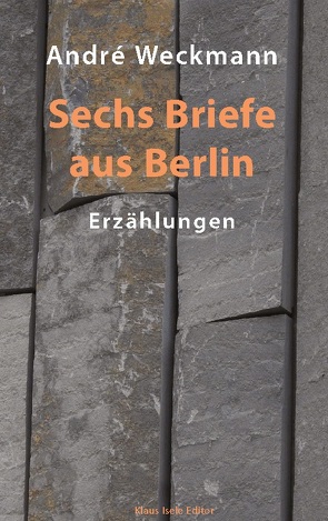 Sechs Briefe aus Berlin von Weckmann,  André