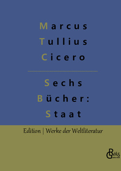 Sechs Bücher vom Staat von Cicero,  Marcus Tullius, Gröls-Verlag,  Redaktion