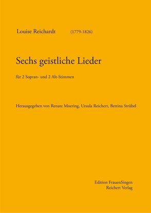 Sechs geistliche Lieder von Moering,  Renate, Reichardt,  Louise, Reichert,  Ursula, Strübel,  Bettina