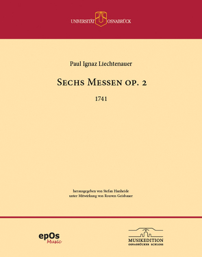 Sechs Messen op. 2für 4 Soli, Chor zu 4 Stimmen, Orchester und Basso continuo, 1741 von Geisbauer,  Rouven Manuel, Hanheide,  Stefan, Liechtenauer,  Paul Ignaz