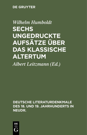 Sechs ungedruckte Aufsätze über das klassische Altertum von Humboldt,  Wilhelm, Leitzmann,  Albert