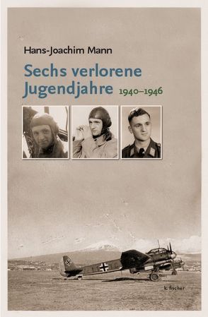 Sechs verlorene Jugendjahre von Mann,  Hans-Joachim