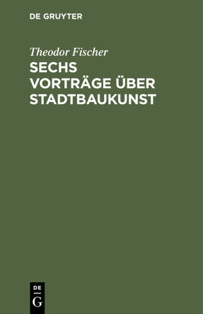 Sechs Vorträge über Stadtbaukunst von Fischer,  Theodor