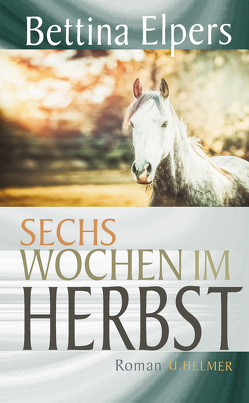 Sechs Wochen im Herbst von Elpers,  Bettina