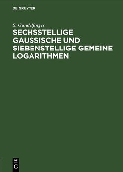 Sechsstellige Gaussische und siebenstellige gemeine Logarithmen von Gundelfinger,  S.