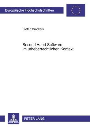 Second Hand-Software im urheberrechtlichen Kontext von Bröckers,  Stefan