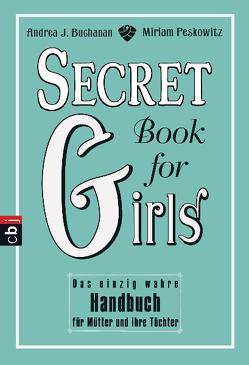 Secret Book for Girls von Buchanan,  Andrea, Kliche,  Martin, Peskowitz,  Miriam, Seabrook,  Alexis