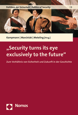 „Security turns its eye exclusively to the future“ von Kampmann,  Christoph, Marciniak,  Angela, Meteling,  Wencke